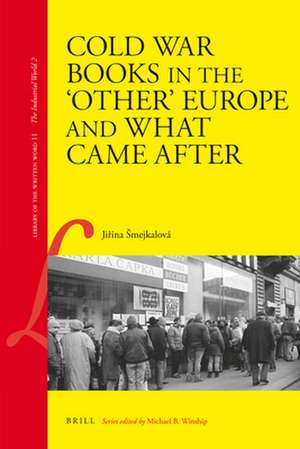 Cold War Books in the ‘Other’ Europe and What Came After de Jiřina Šmejkalová