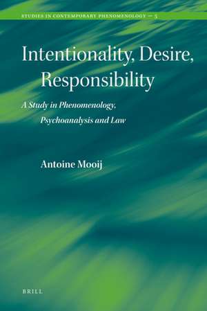 Intentionality, Desire, Responsibility: A Study in Phenomenology, Psychoanalysis and Law de A.W.M. Mooij