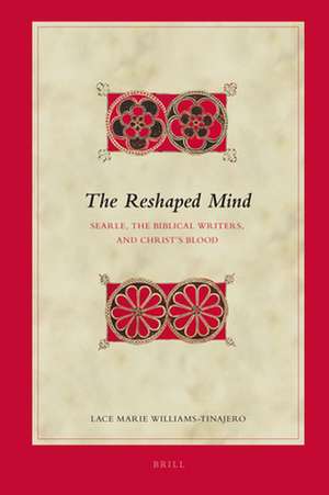 The Reshaped Mind: Searle, the Biblical Writers, and Christ’s Blood de Lace Marie Williams-Tinajero