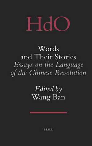 Words and Their Stories: Essays on the Language of the Chinese Revolution de Ban Wang