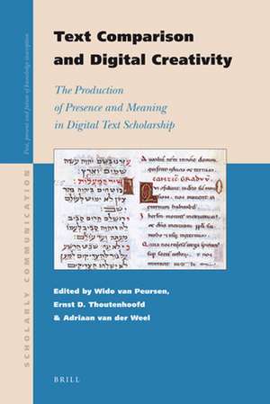 Text Comparison and Digital Creativity: The Production of Presence and Meaning in Digital Text Scholarship de Willem Th. van Peursen