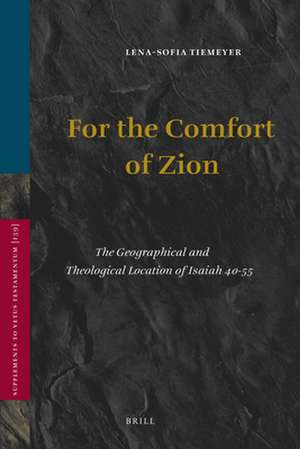 For the Comfort of Zion: The Geographical and Theological Location of Isaiah 40-55 de Lena-Sofia Tiemeyer