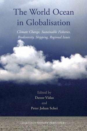 The World Ocean in Globalisation: Climate Change, Sustainable Fisheries, Biodiversity, Shipping, Regional Issues de Davor Vidas