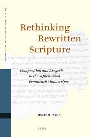 Rethinking Rewritten Scripture: Composition and Exegesis in the 4QReworked Pentateuch Manuscripts de Molly M. Zahn