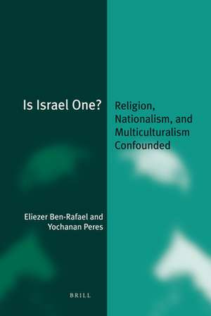 Is Israel One? (paperback): Religion, Nationalism, and Multiculturalism Confounded de Eliezer Ben-Rafael