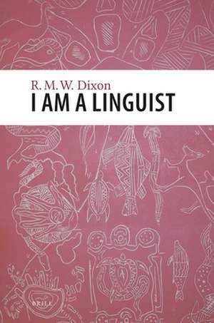 I am a Linguist: With a foreword by Peter Matthews de R. M. W. Dixon