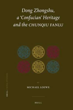 Dong Zhongshu, a ‘Confucian’ Heritage and the <i>Chunqiu fanlu</i> de Michael Loewe