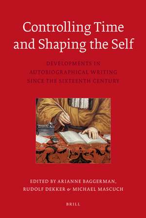 Controlling Time and Shaping the Self: Developments in Auto­biographical Writing since the Sixteenth Century de Marie-Danielle Leruez