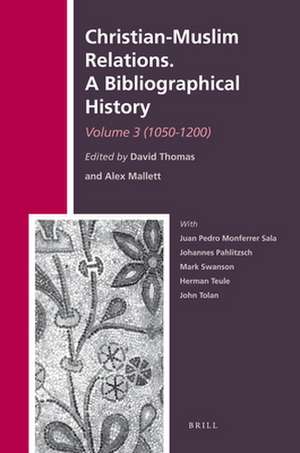 Christian-Muslim Relations. A Bibliographical History. Volume 3 (1050-1200) de David Thomas