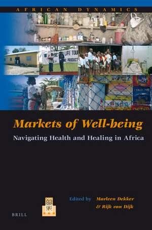 Markets of Well-being: Navigating Health and Healing in Africa de Marleen Dekker