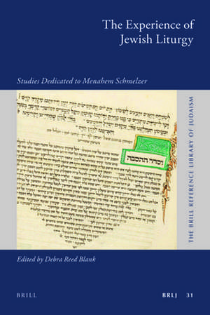 The Experience of Jewish Liturgy: Studies Dedicated to Menahem Schmelzer de Debra Reed Blank