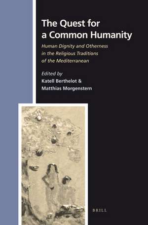 The Quest for a Common Humanity: Human Dignity and Otherness in the Religious Traditions of the Mediterranean de Katell Berthelot