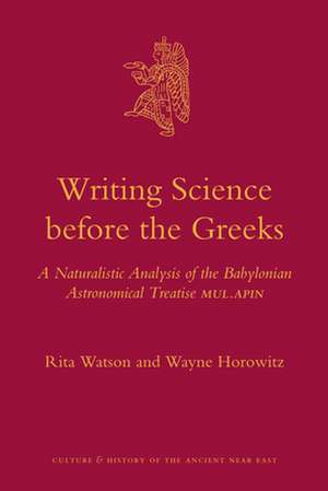 Writing Science before the Greeks: A Naturalistic Analysis of the Babylonian Astronomical Treatise MUL.APIN de Rita Watson