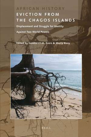 Eviction from the Chagos Islands: Displacement and Struggle for Identity Against Two World Powers de Sandra Evers