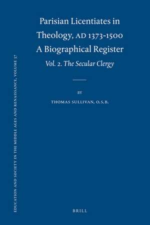 Parisian Licentiates in Theology, A.D. 1373-1500. A Biographical Register: Vol. II. The Secular Clergy de Thomas Sullivan, O.S.B.