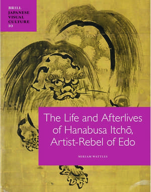 The Life and Afterlives of Hanabusa Itchō, Artist-Rebel of Edo de Miriam Wattles