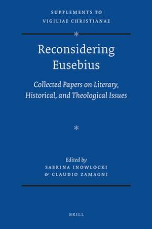 Reconsidering Eusebius: Collected papers on literary, historical, and theological issues de Sabrina Inowlocki