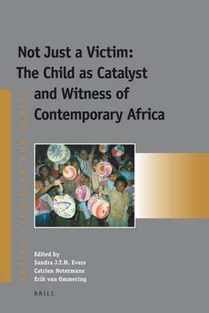 Not Just a Victim: The Child as Catalyst and Witness of Contemporary Africa de Sandra Evers