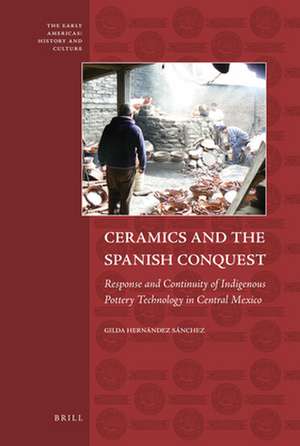 Ceramics and the Spanish Conquest: Response and Continuity of Indigenous Pottery Technology in Central Mexico de Gilda Hernández Sánchez