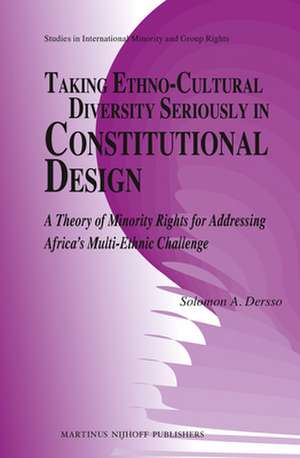 Taking Ethno-Cultural Diversity Seriously in Constitutional Design: A Theory of Minority Rights for Addressing Africa's Multi-ethnic Challenge de Solomon A. Dersso