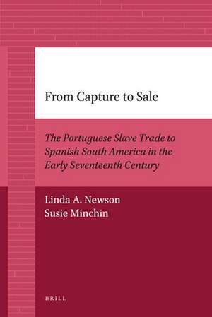 From Capture to Sale: The Portuguese Slave Trade to Spanish South America in the Early Seventeenth Century de Linda Newson