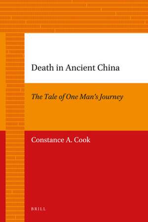 Death in Ancient China: The Tale of One Man's Journey de Constance Cook