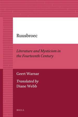 Ruusbroec: Literature and Mysticism in the Fourteenth Century de Geert Warnar