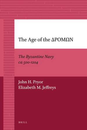 The Age of the ΔΡΟΜΩΝ: The Byzantine Navy ca 500-1204 de John Pryor