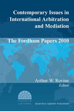 Contemporary Issues in International Arbitration and Mediation: The Fordham Papers (2010) de Arthur W. Rovine