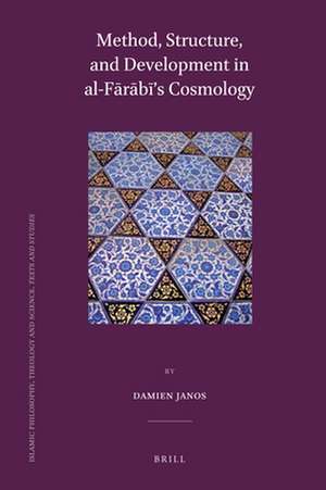 Method, Structure, and Development in al-Fārābī’s Cosmology de Damien Janos