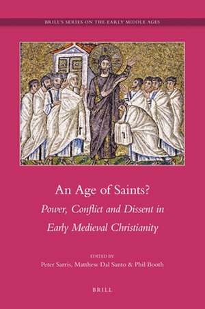 An Age of Saints?: Power, Conflict and Dissent in Early Medieval Christianity de Peter Sarris