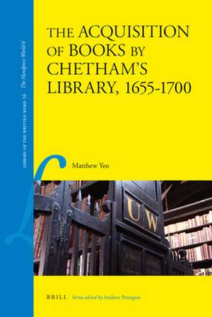 The Acquisition of Books by Chetham's Library, 1655-1700 de Matthew Yeo