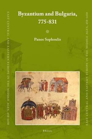 Byzantium and Bulgaria, 775-831: <i>Winner of the 2013 John Bell Book Prize</i> de Panos Sophoulis