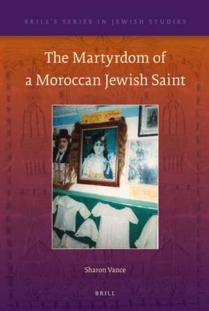 The Martyrdom of a Moroccan Jewish Saint de Sharon Vance