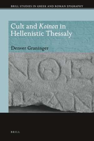 Cult and <i>Koinon</i> in Hellenistic Thessaly de Denver Graninger