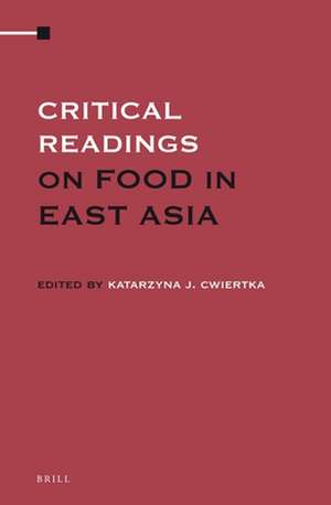 Critical Readings on Food in East Asia (3 Vols. SET) de Katarzyna J. Cwiertka