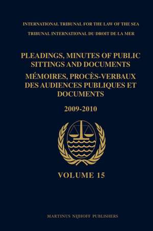 Pleadings, Minutes of Public Sittings and Documents / Mémoires, procès-verbaux des audiences publiques et documents, Volume 15 (2009-2010) de ITLOS