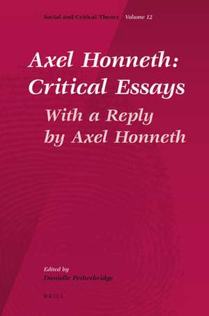 Axel Honneth: Critical Essays: With a Reply by Axel Honneth de Danielle Petherbridge