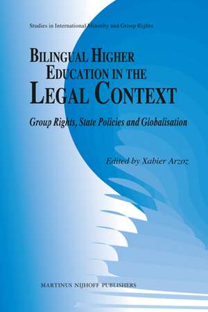 Bilingual Higher Education in the Legal Context: Group Rights, State Policies and Globalisation de Xabier Arzoz