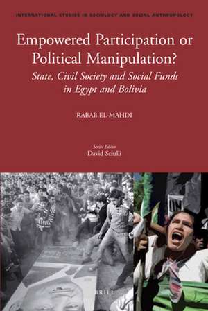 Empowered Participation or Political Manipulation?: State, Civil Society and Social Funds in Egypt and Bolivia de Rabab El-Mahdi