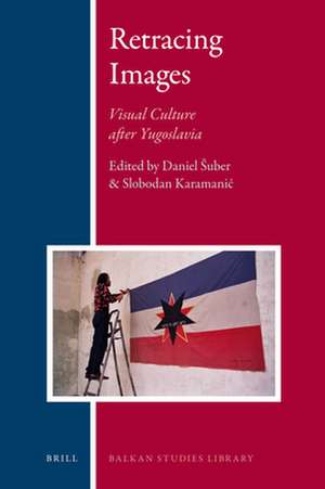 Retracing Images: Visual Culture after Yugoslavia de Daniel Šuber