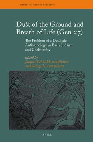 Dust of the Ground and Breath of Life (Gen 2:7) - The Problem of a Dualistic Anthropology in Early Judaism and Christianity de J.T.A.G.M. van Ruiten