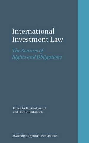 International Investment Law: The Sources of Rights and Obligations de Tarcisio Gazzini