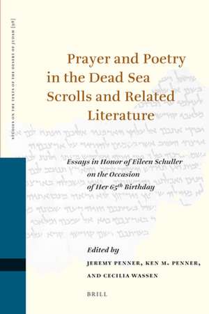 Prayer and Poetry in the Dead Sea Scrolls and Related Literature: Essays in Honor of Eileen Schuller on the Occasion of Her 65th Birthday de Jeremy Penner