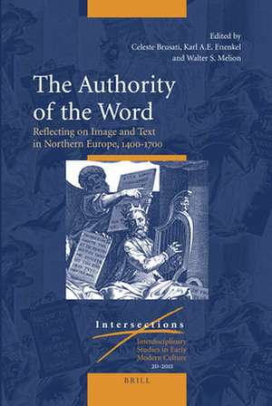 The Authority of the Word: Reflecting on Image and Text in Northern Europe, 1400-1700 de Celeste Brusati