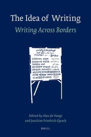 The Idea of Writing: Writing Across Borders de Alex de Voogt