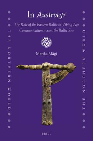 In <i>Austrvegr</i>: The Role of the Eastern Baltic in Viking Age Communication across the Baltic Sea de Marika Mägi