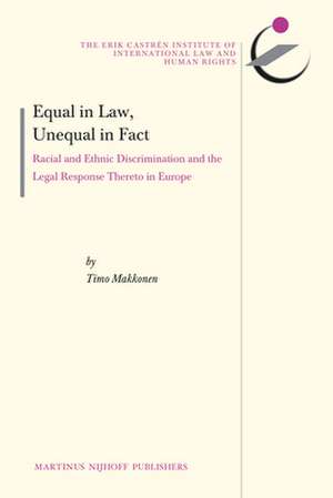 Equal in Law, Unequal in Fact: Racial and Ethnic Discrimination and the Legal Response Thereto in Europe de Timo Makkonen