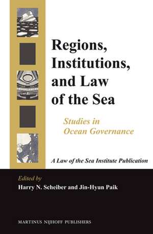 Regions, Institutions, and Law of the Sea: Studies in Ocean Governance de Harry N. Scheiber