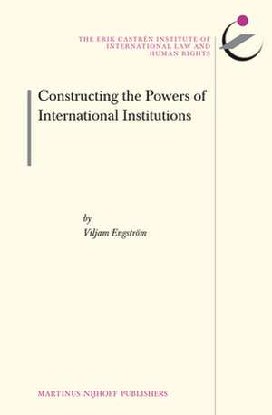 Constructing the Powers of International Institutions de Viljam Engström